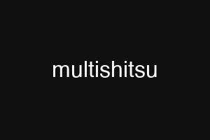 multishitsu